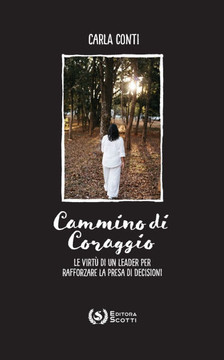 Cammino di Coraggio : Le virtù di un leader per rafforzare la presa di decisioni