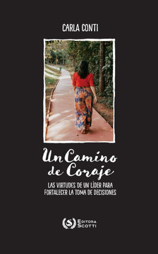 Un Camino de Coraje : las virtudes de un líder para fortalecer la toma de decisión