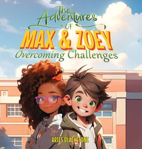 The Adventures of Max & Zoey : Overcoming Challenges