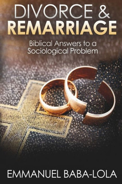 Divorce & Remarriage : Biblical Answers to a Sociological Problem Divorce & Remarriage : Biblical Answers to a Sociological Problem