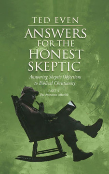 Answers for the Honest Skeptic Part 4 : The Awesome Afterlife