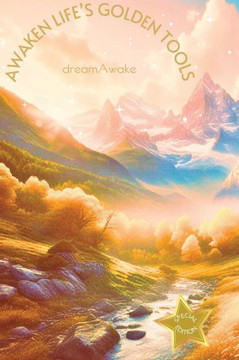 Awaken Life's Golden Tools *Special Edition* Awaken Life's Golden Tools *Special Edition*