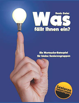 Was F?llt Ihnen Ein?: Ein Wortsuche-Ratespiel F?r Kleine Seniorengruppen (Seniorenarbeit / Betreuung Und Arbeit Mit Senioren) (German Edition)