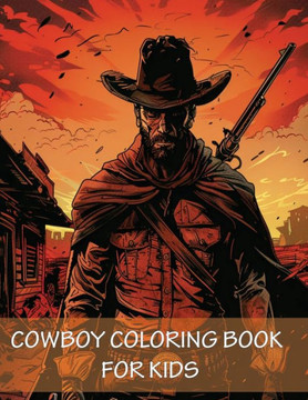 Cowboy Coloring Book For Kids : 90 Pages of Horses, Western Adventure, Hats, Guns and the Wild Wild West