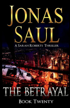 The Betrayal : A Sarah Roberts Thriller Book 20 The Betrayal : A Sarah Roberts Thriller Book 20