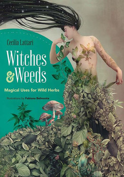 Witches and Weeds : Magical Uses for Wild Herbs