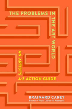 The Problem with the Art World : An Artist's A-Z Action Guide