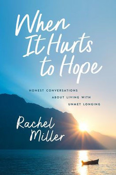 When It Hurts to Hope : Honest Conversations about Living with Unmet Longing