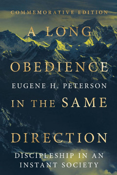A Long Obedience in the Same Direction : Discipleship in an Instant Society