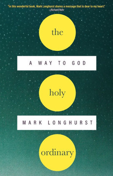 The Holy Ordinary : A Way to God
