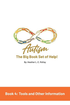 Autism : The Big Book Set of Help: Book Four: Useful Tools and Other Information
