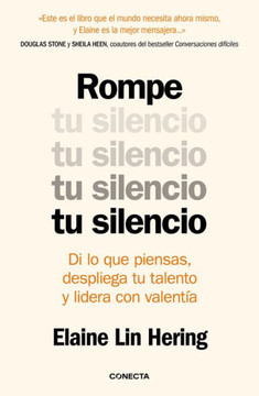 Rompe tu silencio : Di lo que piensas, despliega tu talento y lidera con valentía
