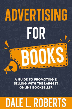 Advertising for Books : A Guide to Promoting & Selling with the Largest Online Bookseller