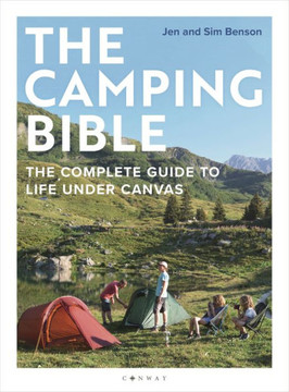The Camping Bible : The Complete Guide to Life Under Canvas