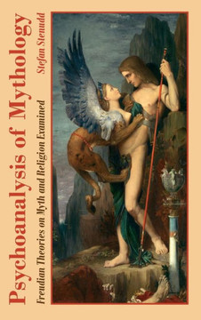 Psychoanalysis of Mythology : Freudian Theories on Myth and Religion Examined