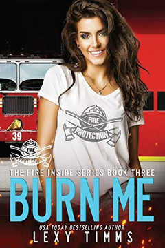 Burn Me: Hot Steamy Firehouse Romance (The Fire Inside) Burn Me: Hot Steamy Firehouse Romance (The Fire Inside)