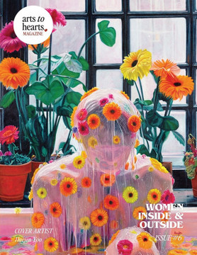 Arts To Hearts Magazine Issue 6 : Celebrating Women in Art Arts To Hearts Magazine Issue 6 : Celebrating Women in Art