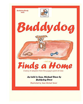 Buddydog Finds A Home: A Story Of Adoption From The Puppy'S Point-Of-View