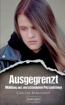 Ausgegrenzt : Mobbing aus verschiedenen Perspektiven