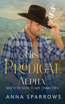 His Prodigal Alpha : An Omegaverse Shifter Mpreg Romance His Prodigal Alpha : An Omegaverse Shifter Mpreg Romance