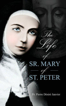 Life of Sister Mary St. Peter : Mystic of the Holy Face