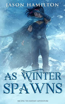 As Winter Spawns: An Epic Ya Fantasy Adventure (Roots Of Creation)