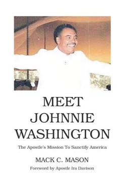 Meet Johnnie Washington : The Apostle's Mission To Sanctify America