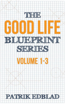 The Good Life Blueprint Series : Volume 1-3