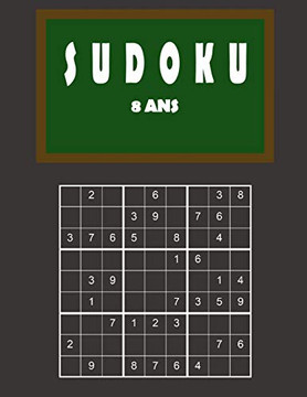 Sudoku 8 Ans: 150 Puzzles Avec Des Solutions - Facile ? Difficile | Pour Les D?butants Et Les Joueurs Avanc?s (French Edition)
