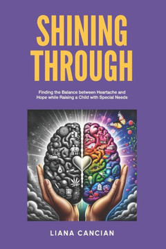 Shining Through : Finding the Balance Between Heartache and Hope While Raising a Child with Special Needs