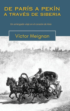 De París a Pekín a través de Siberia : Un arriesgado viaje en el corazón de Asia