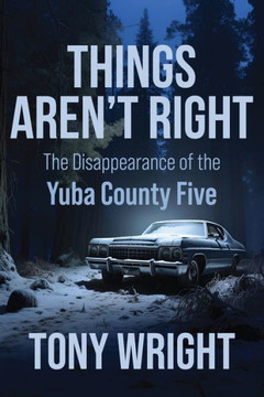 Things Aren't Right : The Disappearance of the Yuba County Five