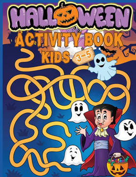 Halloween Activity Book for Kids Ages 3-5 : Preschool Workbook for Children with Coloring , Games, Mazes, Dot to Dot, Tracing, Logic Puzzles. Fun for Boys and Girls