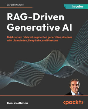 RAG-DRIVEN GENERATIVE AI : Build Custom Retrieval Augmented Generation Pipelines with Llamaindex,... Deep Lake, and Pinecone
