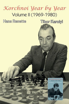 Korchnoi Year by Year : Volume II (1969-1980)