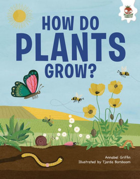 How Do Plants Grow? : An Illustrated Guide How Do Plants Grow? : An Illustrated Guide