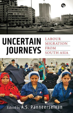 Uncertain Journeys : Labour Migration from South Asia