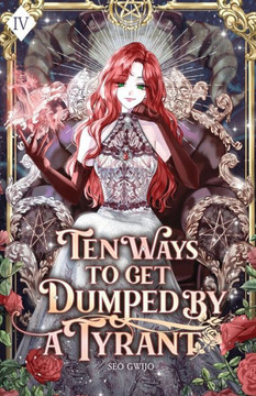 Ten Ways to Get Dumped by a Tyrant : Volume IV (Light Novel)