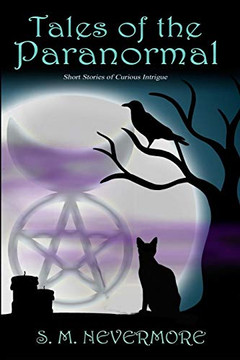 Tales Of The Paranormal: Short Stories Of Curious Intrigue