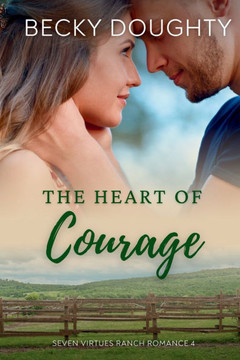 The Heart of Courage : Seven Virtues Ranch Romance Book 4 The Heart of Courage : Seven Virtues Ranch Romance Book 4