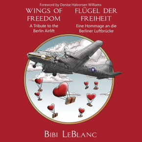 Wings of Freedom - A Tribute to the Berlin Airlift Flügel Der Freiheit - Eine Hommage an Die Berliner Luftbrücke
