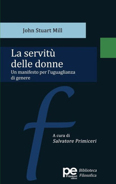 La servitù delle donne. Un manifesto per l'uguaglianza di genere La servitù delle donne. Un manifesto per l'uguaglianza di genere