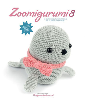 Zoomigurumi 8 : 15 Cute Amigurumi Patterns by 13 Great Designers