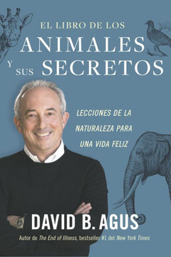 El Libro de Los Animales Y Sus Secretos (the Book of Animal Secrets Spanish Edition) : Lecciones de la Naturaleza Para Una Vida Feliz