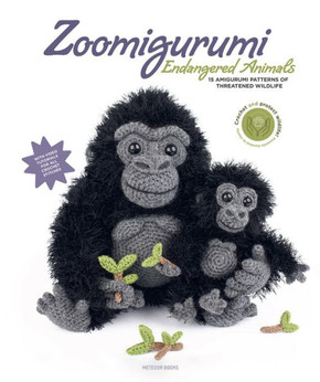 Zoomigurumi Endangered Animals : 15 Amigurumi Patterns of Threatened Wildlife