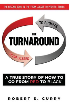 The Turnaround : A True Story of How to Go from Red to Black