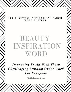 100 Beauty & Inspiration Search Word Puzzles: Improving Brain With These Challenging Random Order Word For Everyone (The Featured Collection)