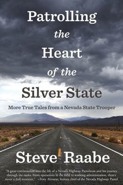 Patrolling the Heart of the Silver State : More True Tales from a Nevada State Trooper