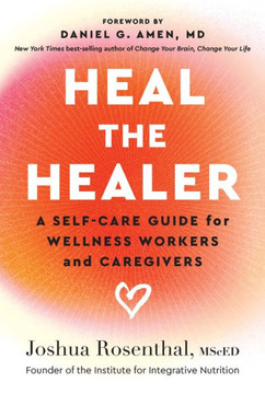 Heal the Healer : A Self-Care Guide for Wellness Workers and Caregivers Heal the Healer : A Self-Care Guide for Wellness Workers and Caregivers