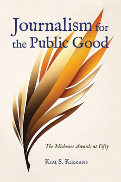 Journalism for the Public Good : The Michener Awards at Fifty